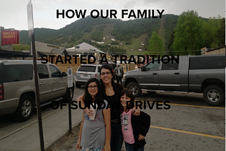 How Our Family Started A Tradition of Sunday Drives: 5 Myths that Keep You from Traveling