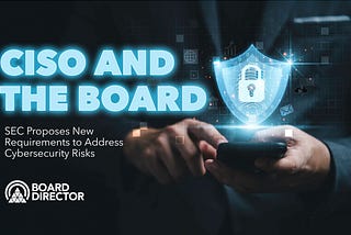 CISO, The Board, and Cybersecurity