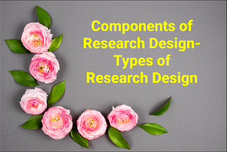 Components of Research Design-Types of Research Design