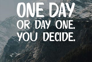 Embrace the New Year: “One Day” vs. “Day One”