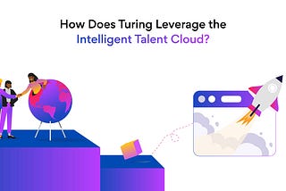 How Does Turing Leverage the Intelligent Talent Cloud?