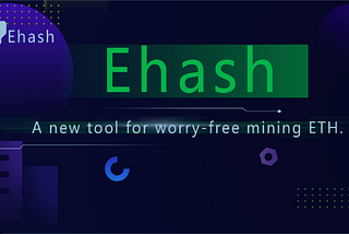 EHash — A new tool for worry-free mining on ETH network