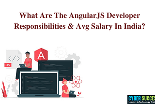 What Are The AngularJS Developer Responsibilities & Avg Salary In India?