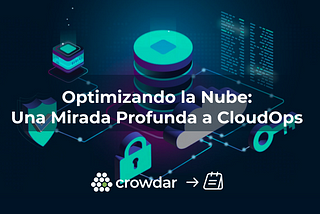 Optimizando la Nube: Una Mirada Profunda a CloudOps