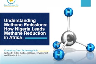 Understanding Methane Emissions: How Nigeria Leads Methane Reduction in Africa.