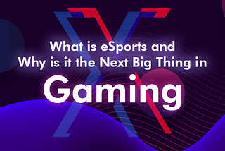 What is eSports and Why is it the Next Big Thing in Gaming?