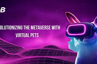 Revolutionizing the Metaverse With Virtual Pets