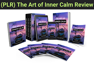 (PLR) The Art Of Inner Calm Review — Transform Your Life, Dominate Online Growth