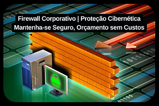 Vantagens da Implementação de Firewall Corporativo