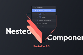 ProtoPie 4.3: More Flexibility With Nested Components