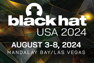 HACKER SUMMER CAMP 2024 GUIDES — Part Fourteen: Black Hat USA 2024