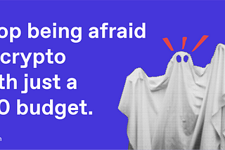 Stop being afraid of crypto with just a $10 budget.