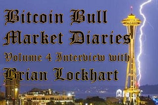 Bitcoin Bull Market Diaries Volume 4 Interview with Brian Lockhart