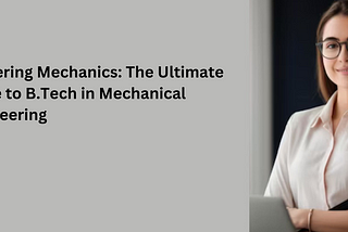 Mastering Mechanics: The Ultimate Guide to B.Tech in Mechanical Engineering