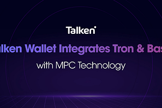 Talken Wallet Now Supports Tron & Base with MPC Security