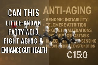 Can the Little-Known Fatty Acid C15:0 Fight Aging and Enhance Gut Health?