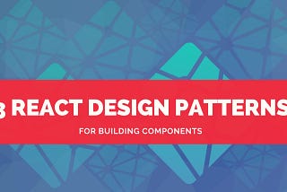 3 React Component Design Patterns You Should Know About