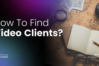 How To Find Video Clients — The Complete Guide 2022.