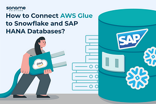 How to Connect AWS Glue to Snowflake and SAP HANA Databases