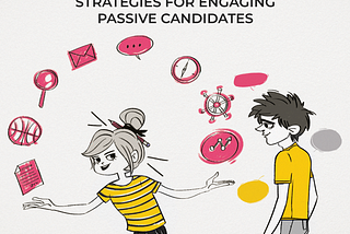 Unlocking Hidden Talent: Strategies for Engaging Passive Candidates