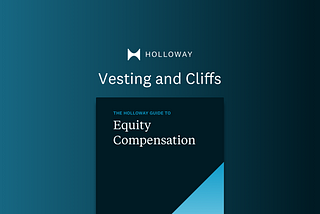 Vesting and Cliffs — from The Holloway Guide to Equity Compensation