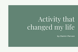 Activity that changed my life