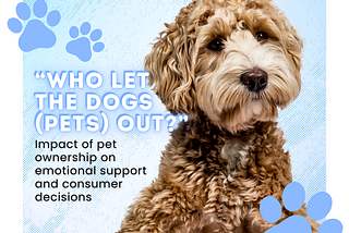 “WHO LET THE DOGS (PETS) OUT?” Impact of pet ownership on emotional support and consumer decisions