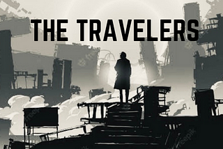 The Traveler: The most powerless man ever — A Short Story