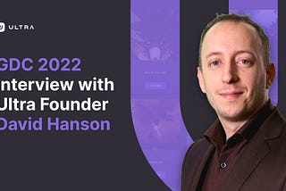 GDC 2022 Interview with Ultra Founder David Hanson