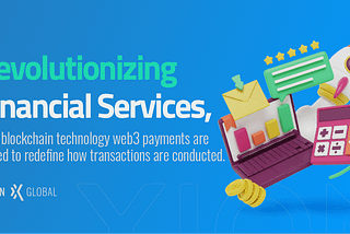 Web3 Payments: Revolutionizing Financial Services with Blockchain Technology — Xion Global