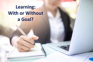 Learning: With or Without a Goal? Four Tipps for Setting Learning Goals