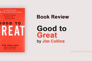 Good to Great — Jim Collins (Review by Dian Martha Nurrul Amanah)