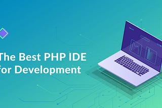 The Ultimate Guide to 5 Top IDEs and Code Editors for PHP Development