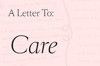 A Letter To: Care