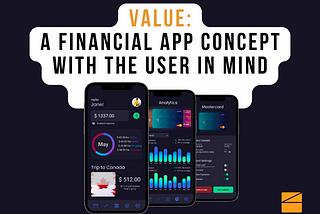 VALUE: The financial app concept with the user in mind