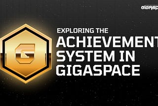 Exploring the Achievement System in GigaSpace