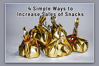 4 Cara Sederhana Meningkatkan Penjualan Snack