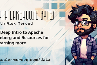 A Deep Intro to Apache Iceberg and Resources for Learning More