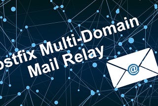 Configuring Postfix for Multi-Domain Mail Relay
