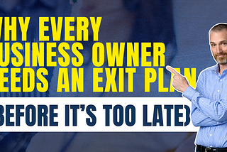 Why Every Business Owner Needs an Exit Plan (Before It’s Too Late)