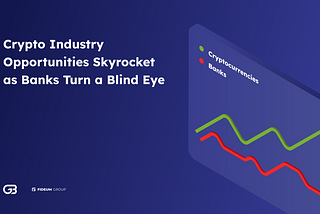 Crypto Industry Opportunities Skyrocket as Banks Turn a Blind Eye