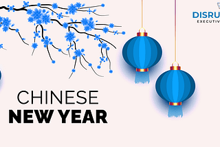 Chinese New Year — Disruptive Hiring