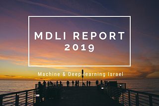 MDLI Report: The Israeli Machine Learning review 2019