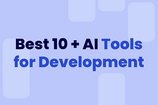 Best 10 + AI Tools for Development