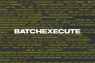 Deciphering Google’s Mysterious ‘batchexecute’ System