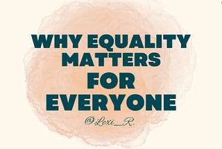 Why Equality Matters for Everyone