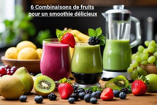 🍍🍓🍊 Secrets de Smoothie : 6 Combinaisons de Fruits pour une Explosion de Saveurs