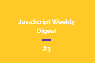 JavaScript Weekly Digest #3