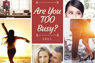 Are You Simply Too Busy For These 5 Things?