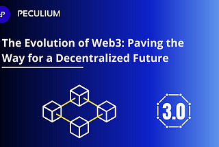 The Evolution of Web3: Paving the Way for a Decentralized Future